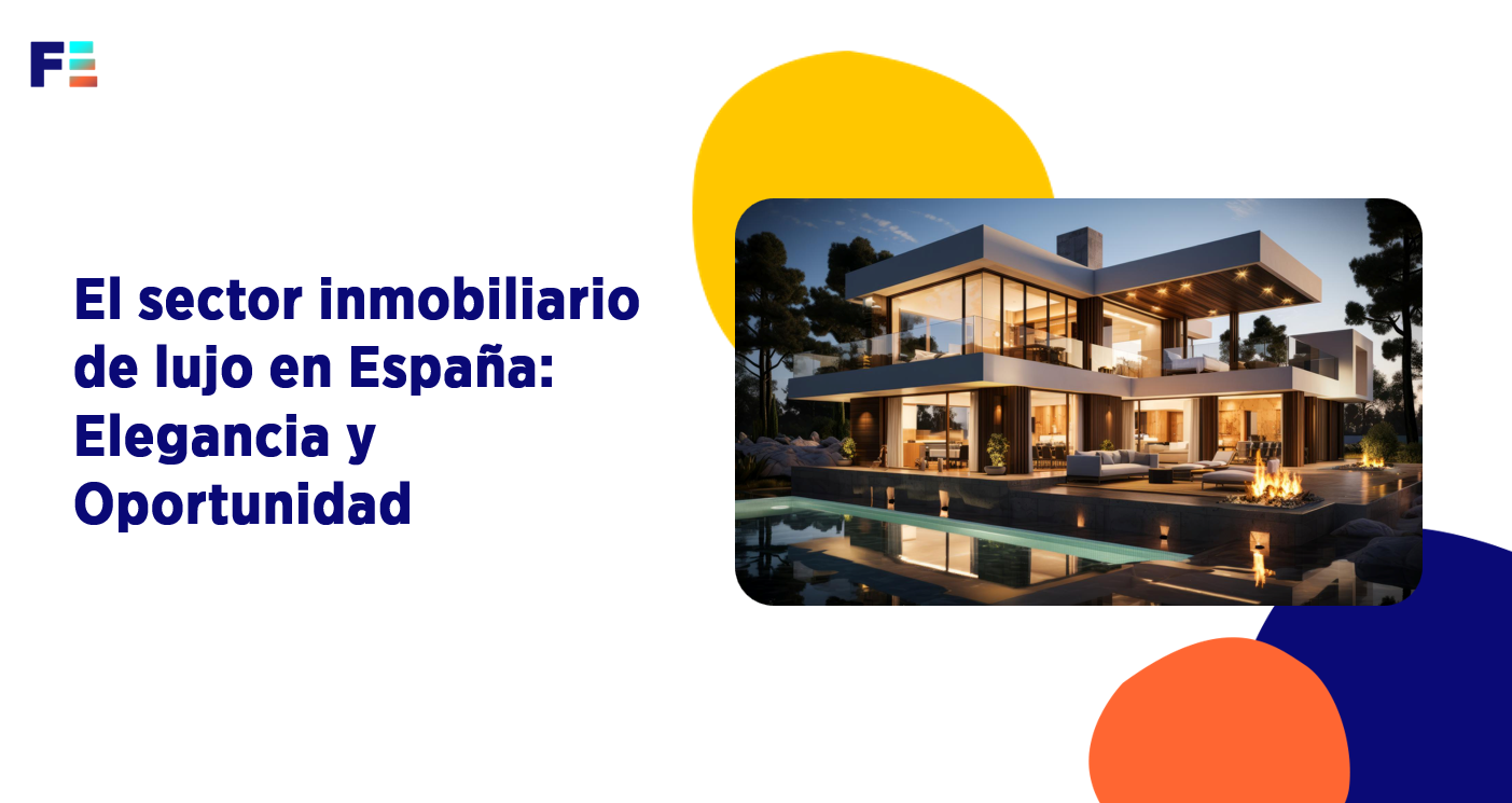 El sector inmobiliario de lujo en España: Elegancia y Oportunidad