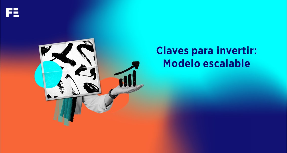 Claves para invertir: Modelo escalable