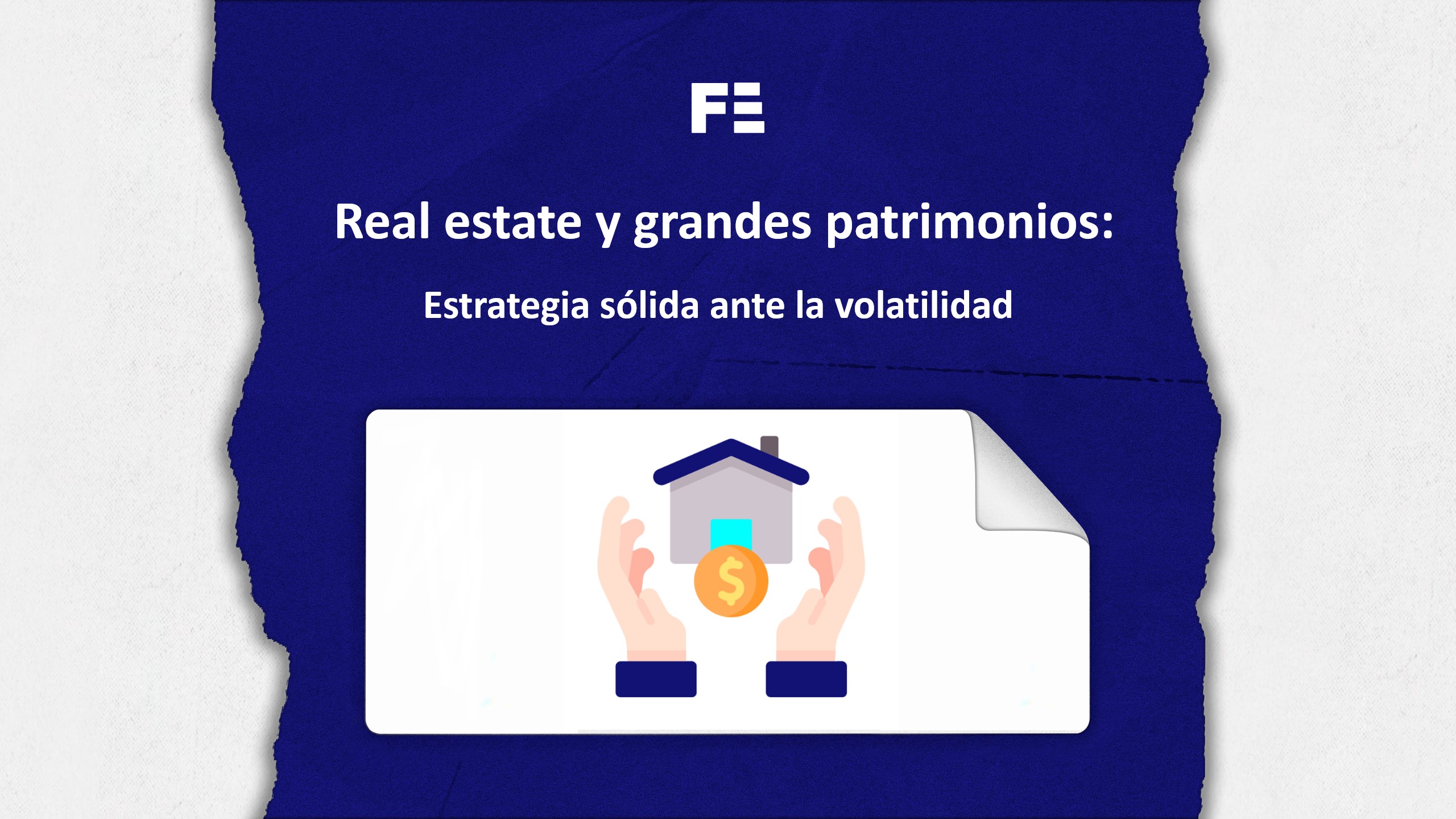 Real estate y grandes patrimonios: una estrategia de inversión sólida ante la volatilidad del mercado🏘️
